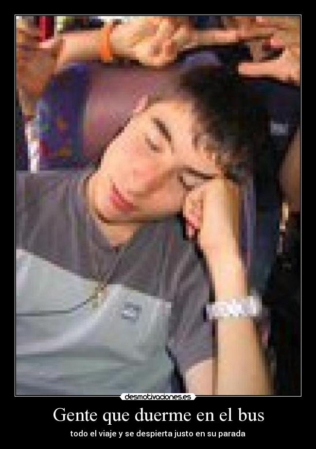 Gente que duerme en el bus - todo el viaje y se despierta justo en su parada