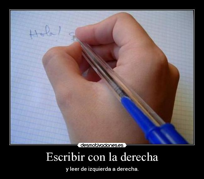 Escribir con la derecha - y leer de izquierda a derecha.