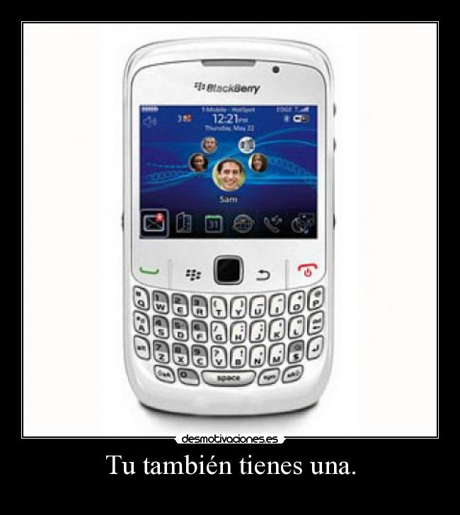 Tu también tienes una. -