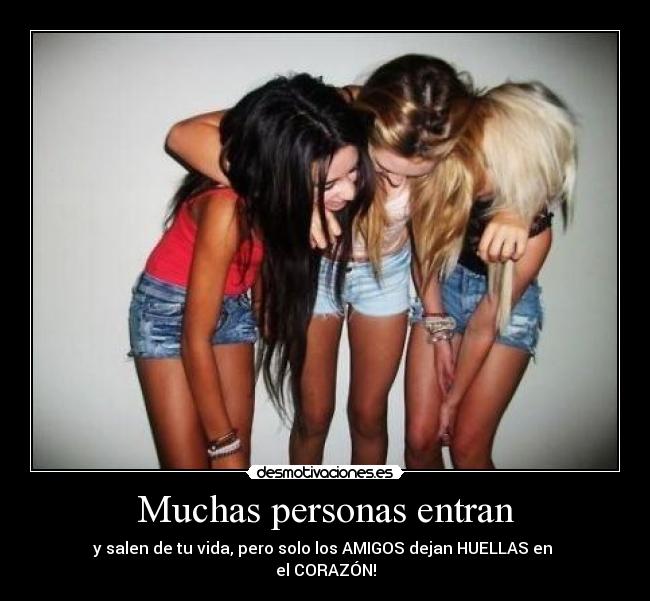 Muchas personas entran - y salen de tu vida, pero solo los AMIGOS dejan HUELLAS en
el CORAZÓN!