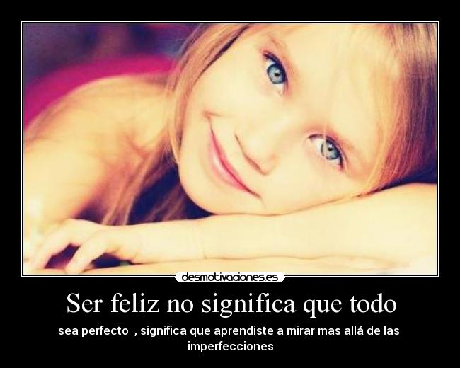 Ser feliz no significa que todo -