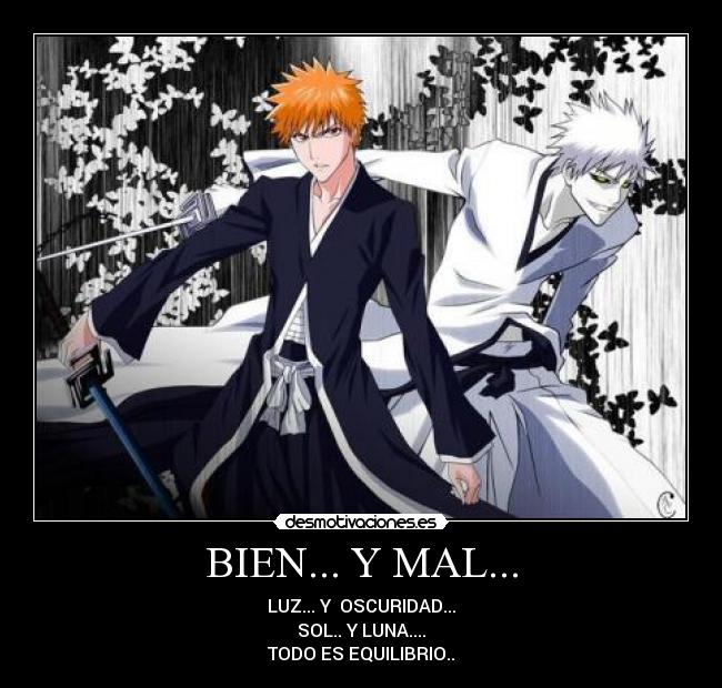 BIEN... Y MAL... - LUZ... Y OSCURIDAD...
SOL.. Y LUNA....
TODO ES EQUILIBRIO..
