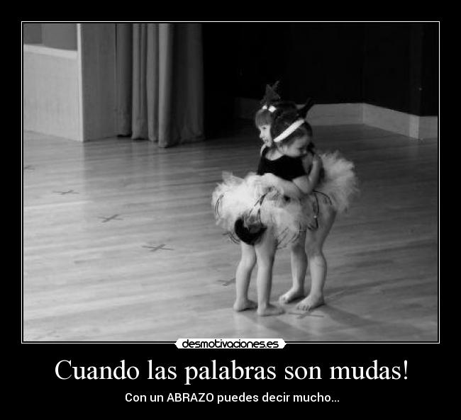 Cuando las palabras son mudas! - Con un ABRAZO puedes decir mucho...♥