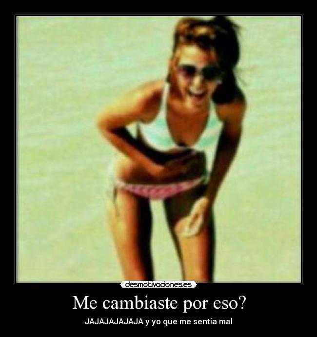 Me cambiaste por eso? - 