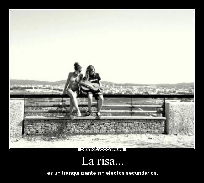 La risa... - es un tranquilizante sin efectos secundarios.