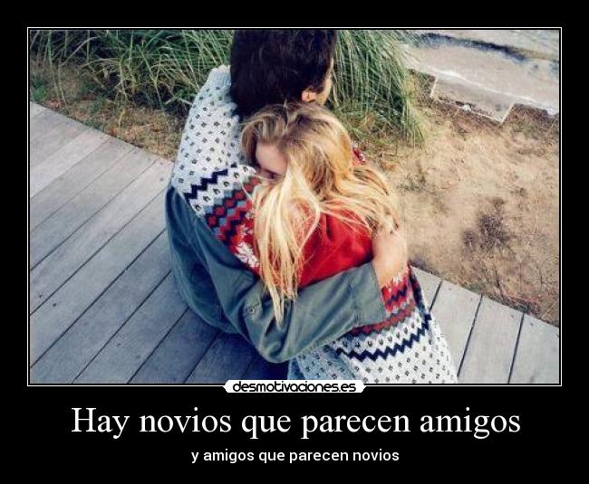 Hay novios que parecen amigos -