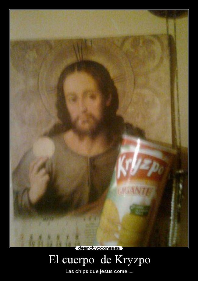 El cuerpo de Kryzpo - Las chips que jesus come.....