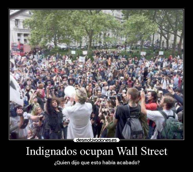 Indignados ocupan Wall Street - ¿Quien dijo que esto había acabado?