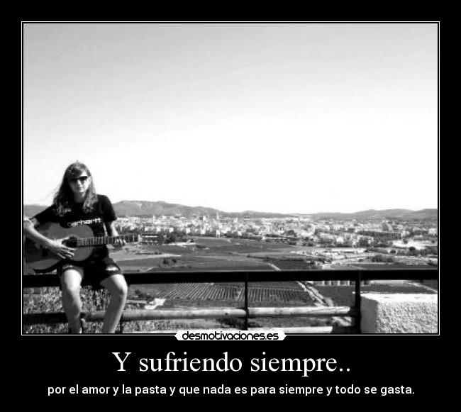 Y sufriendo siempre.. - 