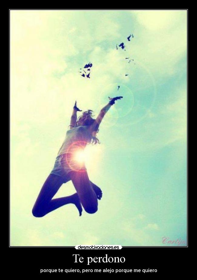 Te perdono - porque te quiero, pero me alejo porque me quiero