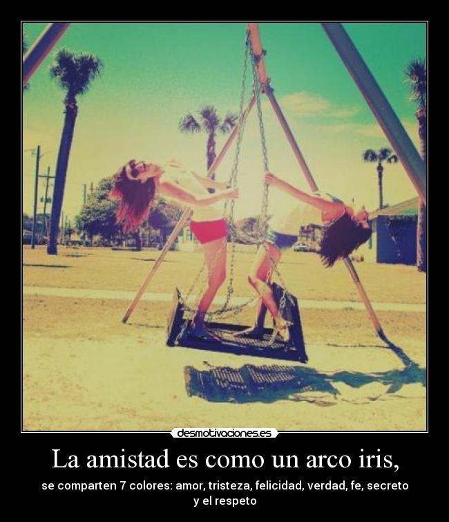 La amistad es como un arco iris, -