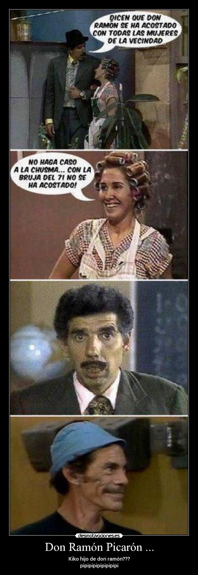 Don Ramón Picarón ... - Kiko hijo de don ramón???
pipipipipipipipipi