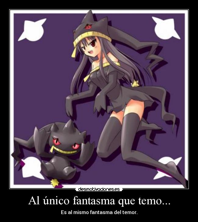 Al único fantasma que temo... -