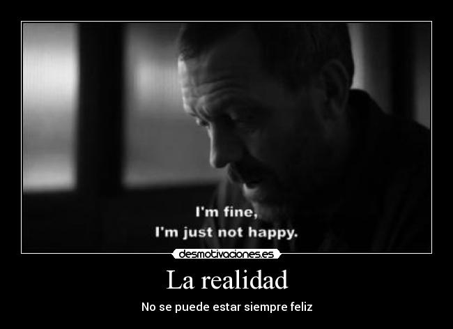 La realidad - No se puede estar siempre feliz