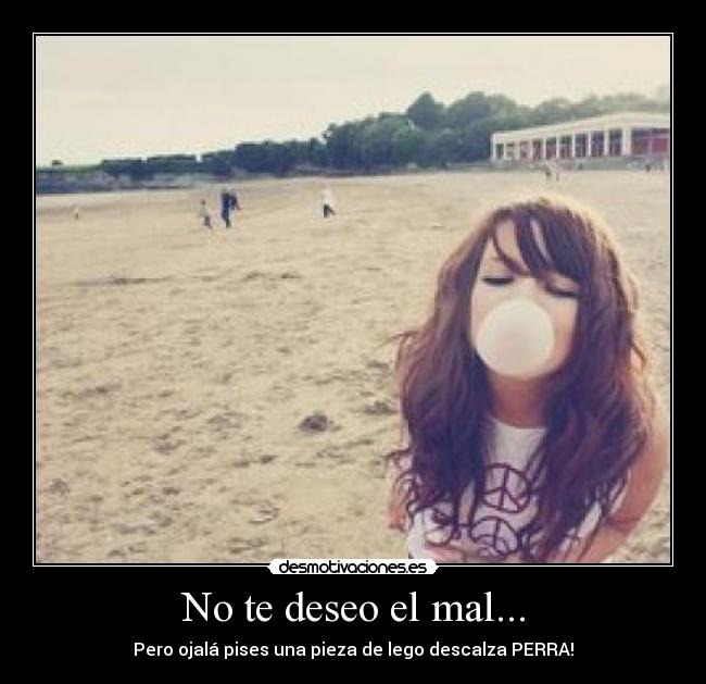 No te deseo el mal... - 