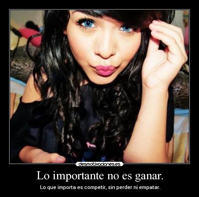 Lo importante no es ganar. - 