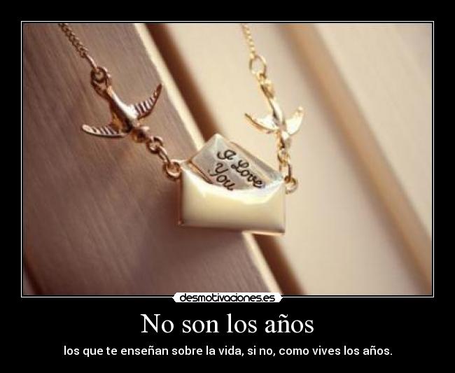 No son los años -