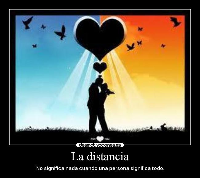 La distancia - No significa nada cuando una persona significa todo.