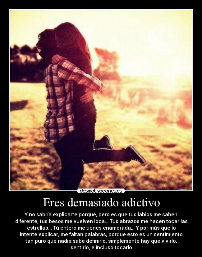 Eres demasiado adictivo - 