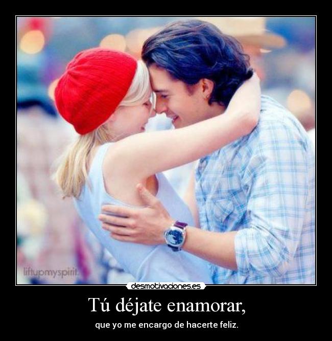 Tú déjate enamorar, -