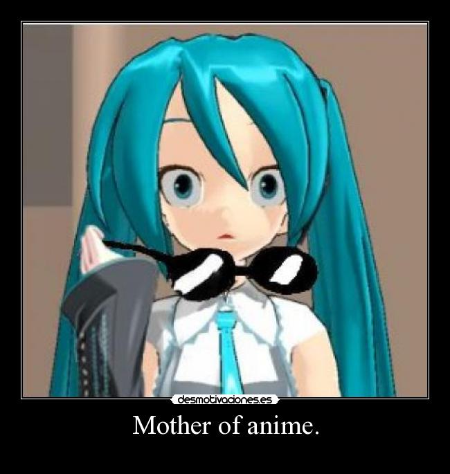 Mother of anime. -