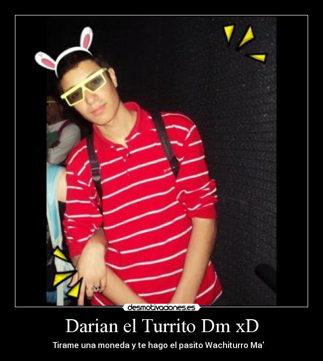Darian el Turrito Dm xD -
