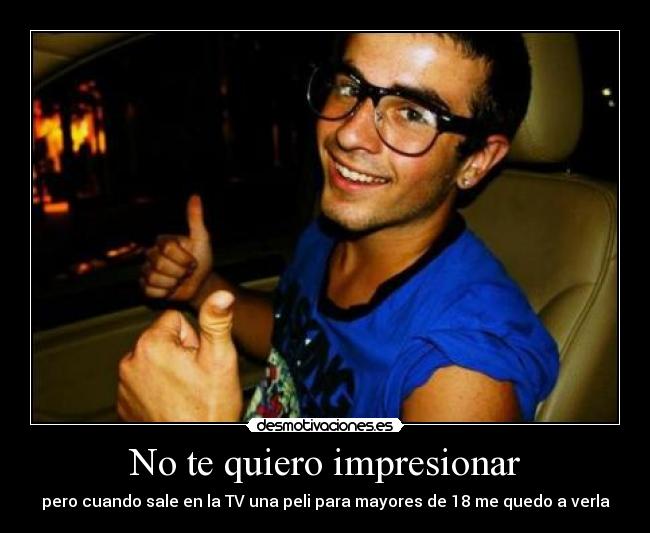 No te quiero impresionar - 