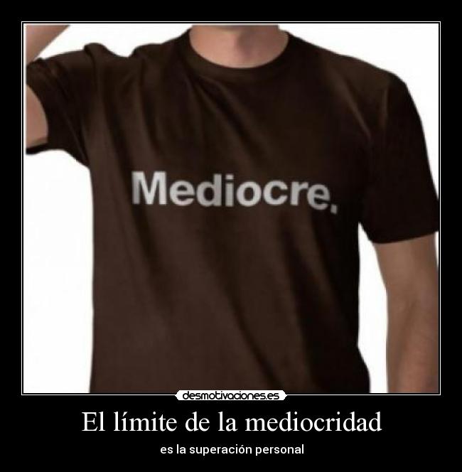 El límite de la mediocridad - 