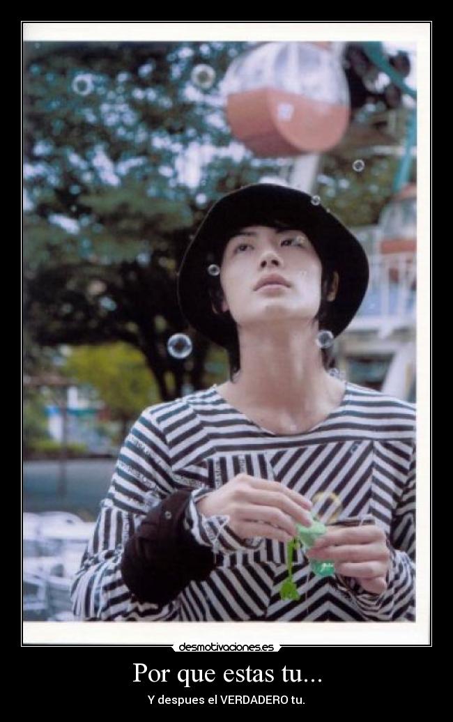 Por que estas tu... -
