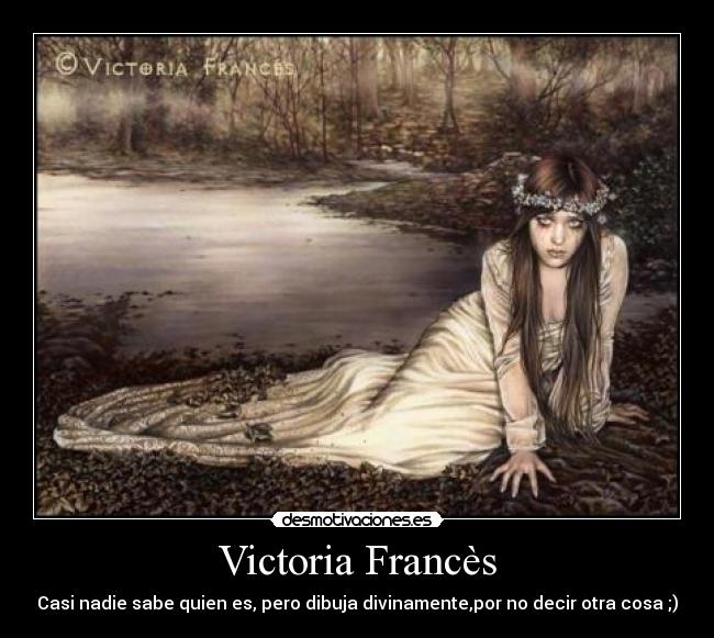 Victoria Francès - Casi nadie sabe quien es, pero dibuja divinamente,por no decir otra cosa ;)