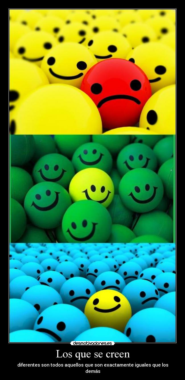 Los que se creen - diferentes son todos aquellos que son exactamente iguales que los demás