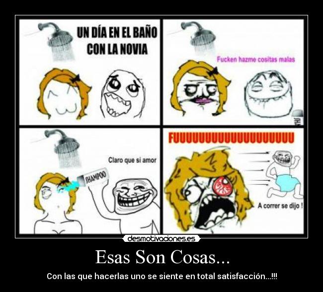 Esas Son Cosas... - Con las que hacerlas uno se siente en total satisfacción...!!!
