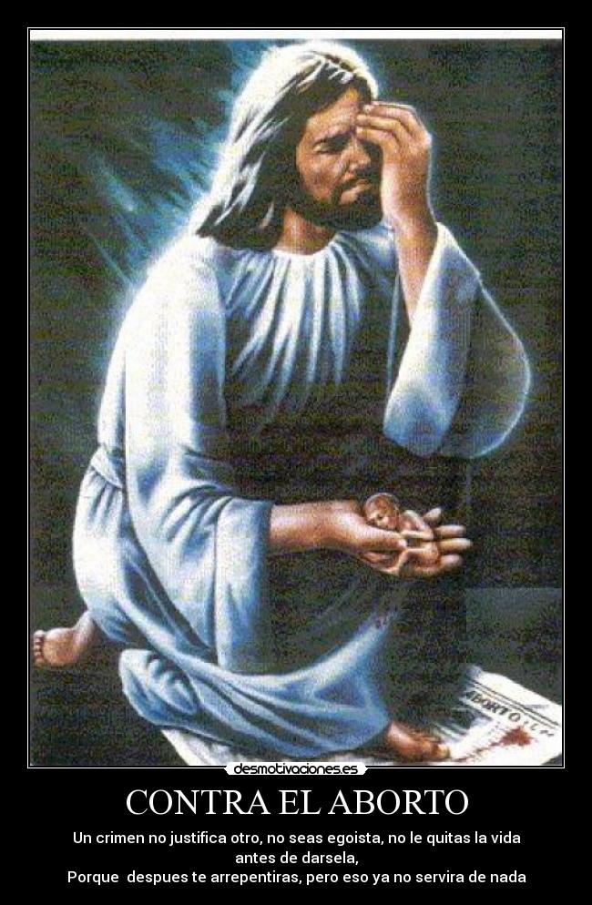 CONTRA EL ABORTO - Un crimen no justifica otro, no seas egoista, no le quitas la vida antes de darsela,
Porque despues te arrepentiras, pero eso ya no servira de nada
