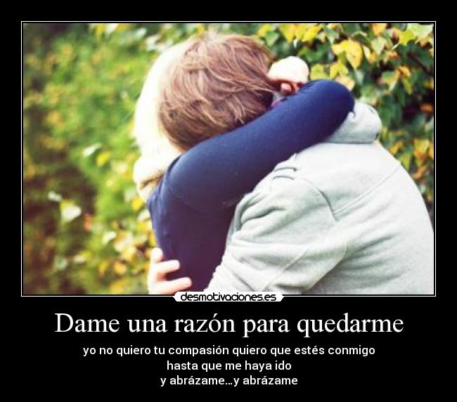 Dame una razón para quedarme Desmotivaciones