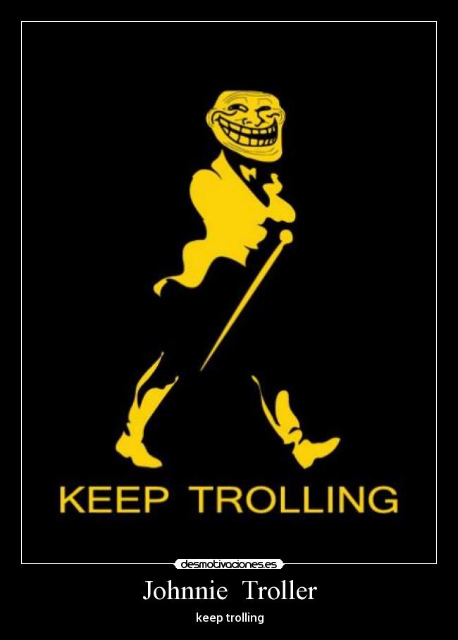 Johnnie Troller - keep trolling