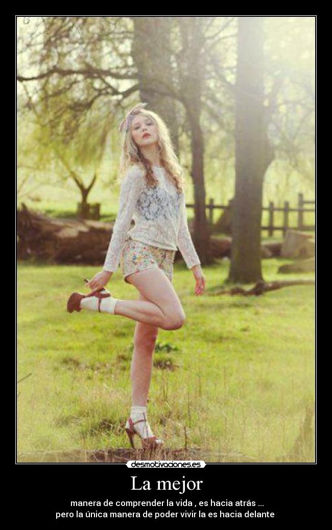 La mejor - manera de comprender la vida , es hacia atrás ...
pero la única manera de poder vivir la es hacia delante