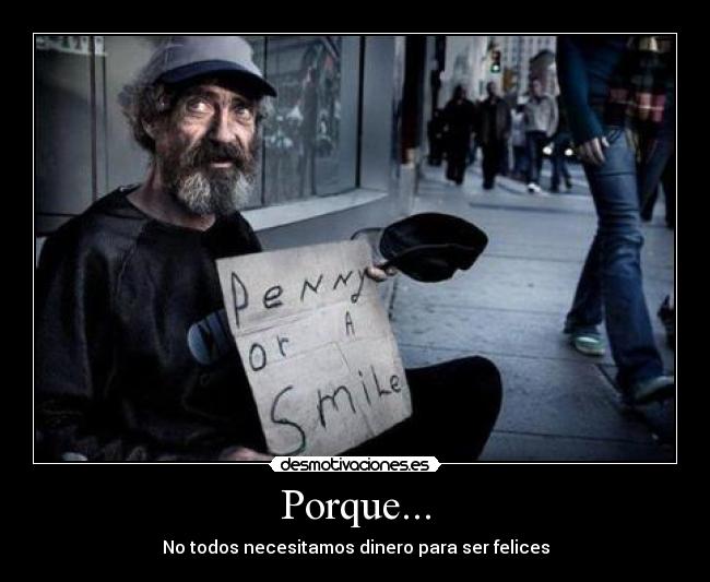 Porque... - No todos necesitamos dinero para ser felices