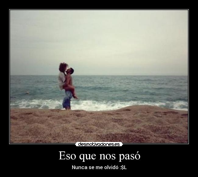 Eso que nos pasó -