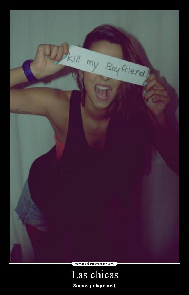 Las chicas - Somos peligrosas(;