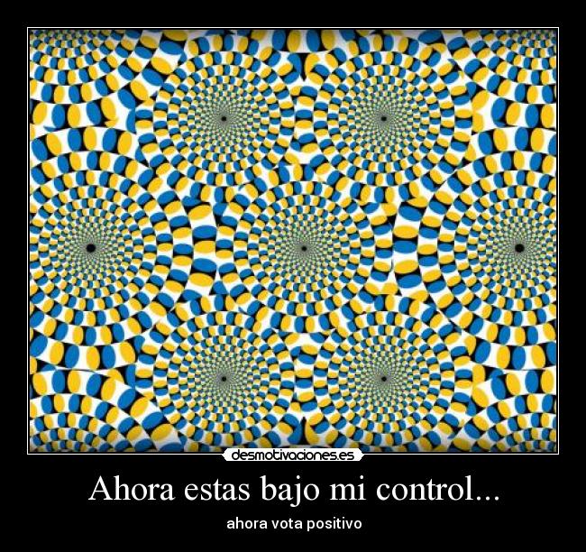 Ahora estas bajo mi control... - 