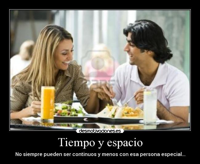Tiempo y espacio - No siempre pueden ser continuos y menos con esa persona especial...