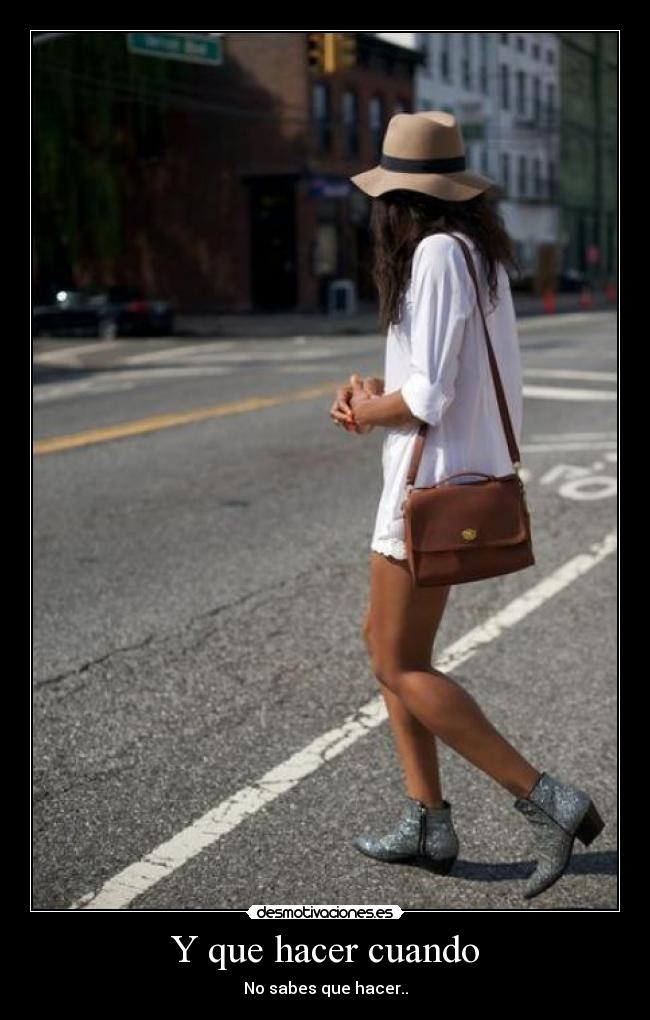 Y que hacer cuando - No sabes que hacer..