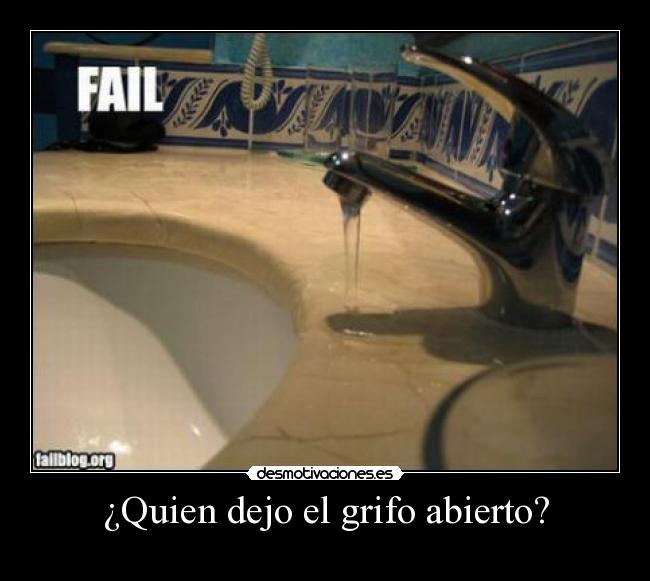 ¿Quien dejo el grifo abierto? - 