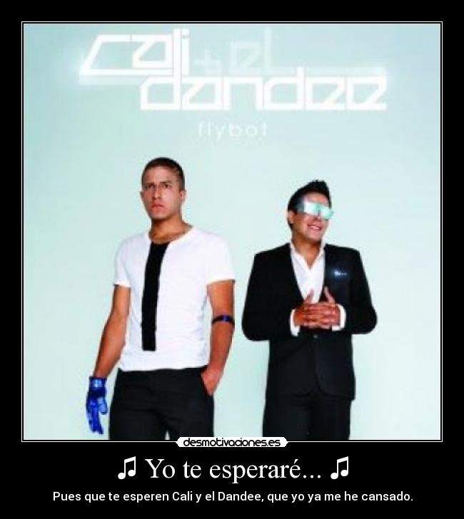 ♫ Yo te esperaré... ♫ -