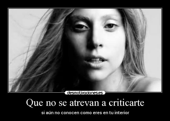 Que no se atrevan a criticarte - si aún no conocen como eres en tu interior