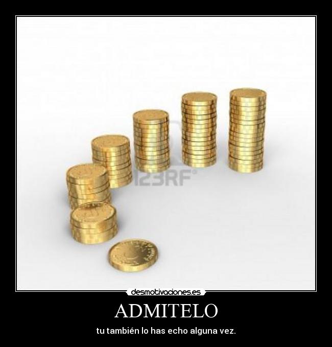 ADMITELO - tu también lo has echo alguna vez.