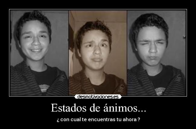 Estados de ánimos... - ¿ con cual te encuentras tu ahora ?