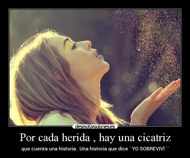 Por cada herida , hay una cicatriz -