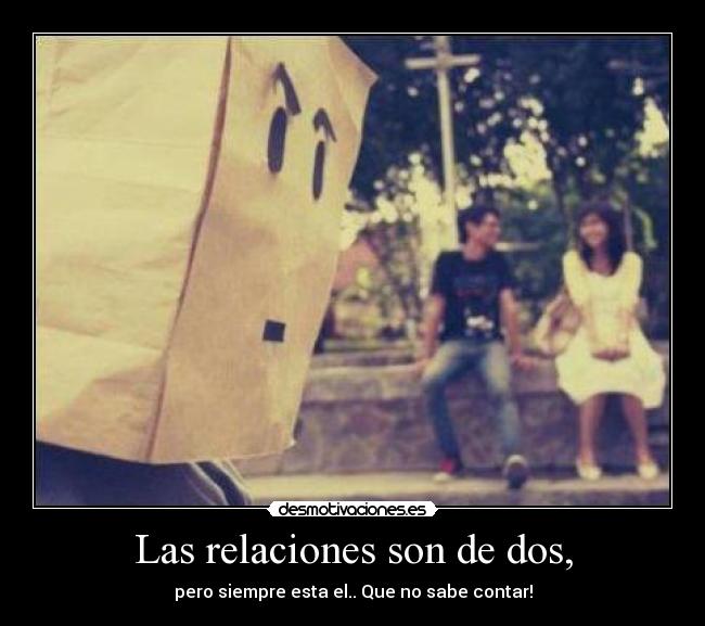 Las relaciones son de dos, - 