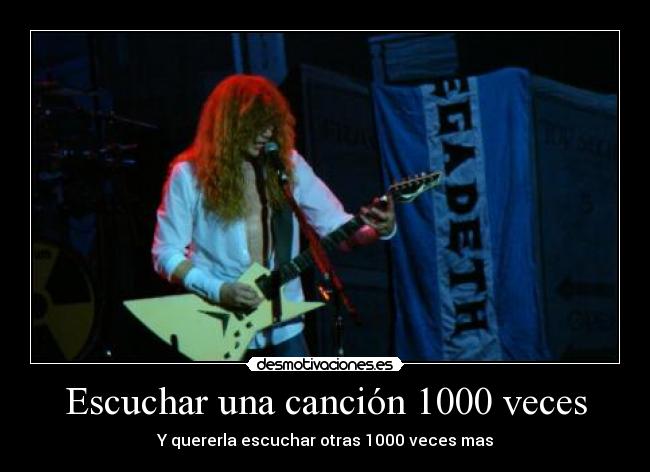 Escuchar una canción 1000 veces - Y quererla escuchar otras 1000 veces mas